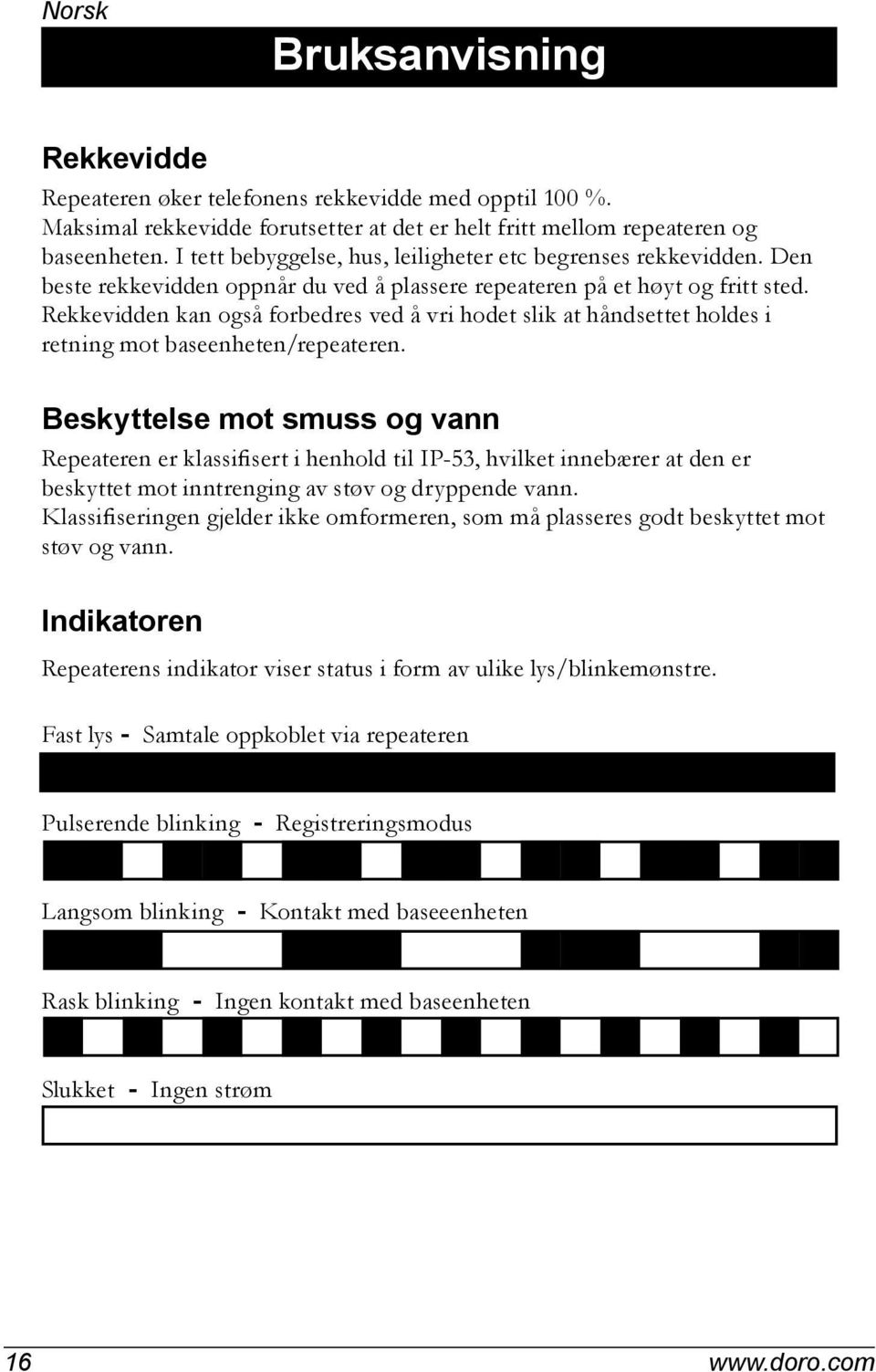 Rekkevidden kan også forbedres ved å vri hodet slik at håndsettet holdes i retning mot baseenheten/repeateren.