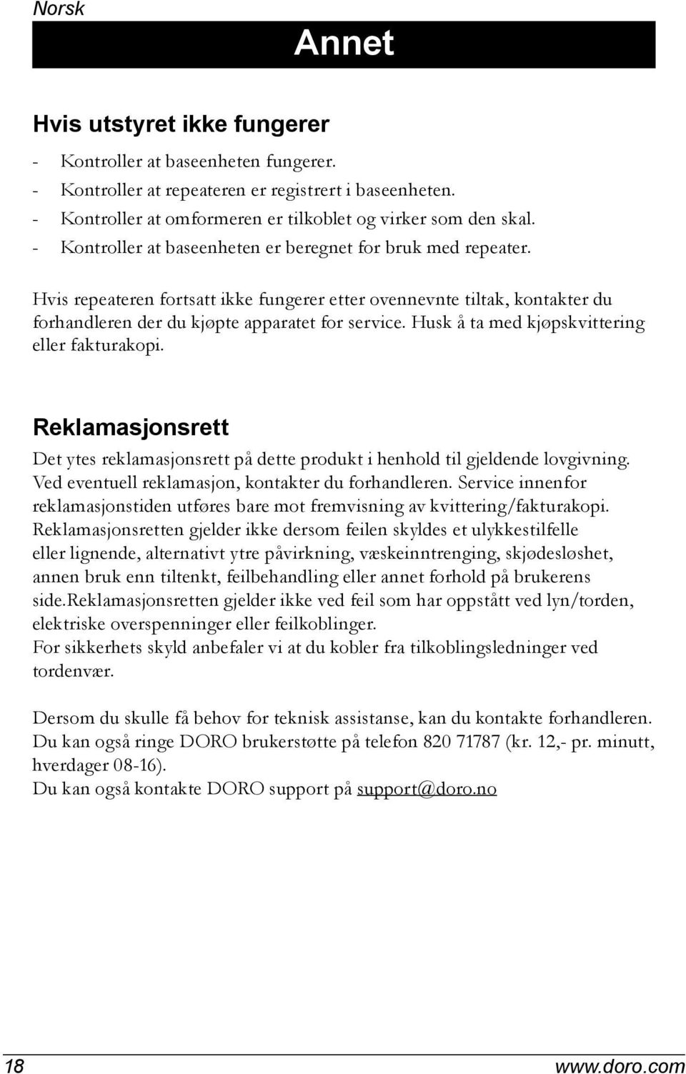 Husk å ta med kjøpskvittering eller fakturakopi. Reklamasjonsrett Det ytes reklamasjonsrett på dette produkt i henhold til gjeldende lovgivning. Ved eventuell reklamasjon, kontakter du forhandleren.