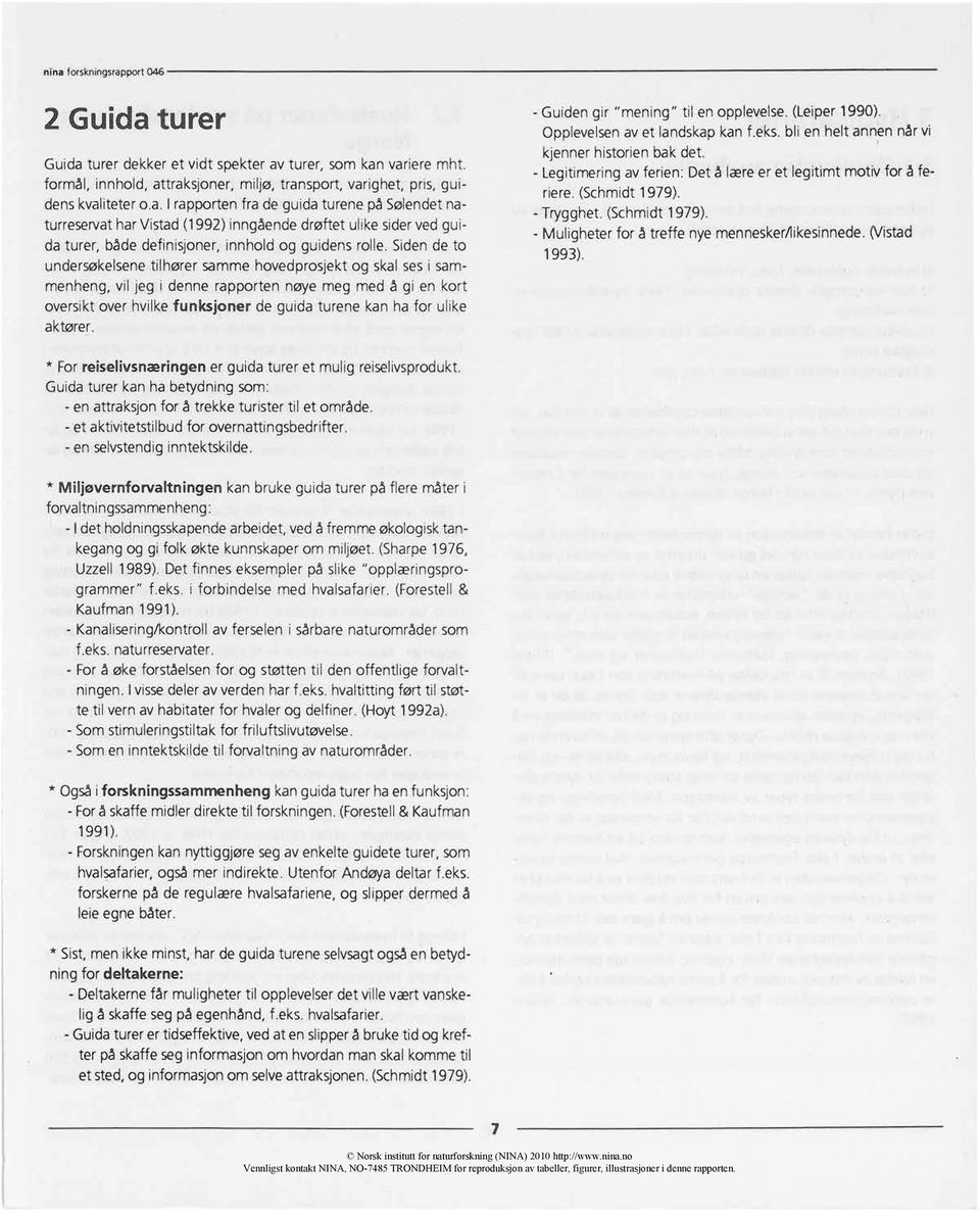 aktører. - Guidengir "mening" til en opplevelse.(leiper1990). Opplevelsenav et landskapkan f.eks. bli en helt annen nårvi kjennerhistorienbak det.