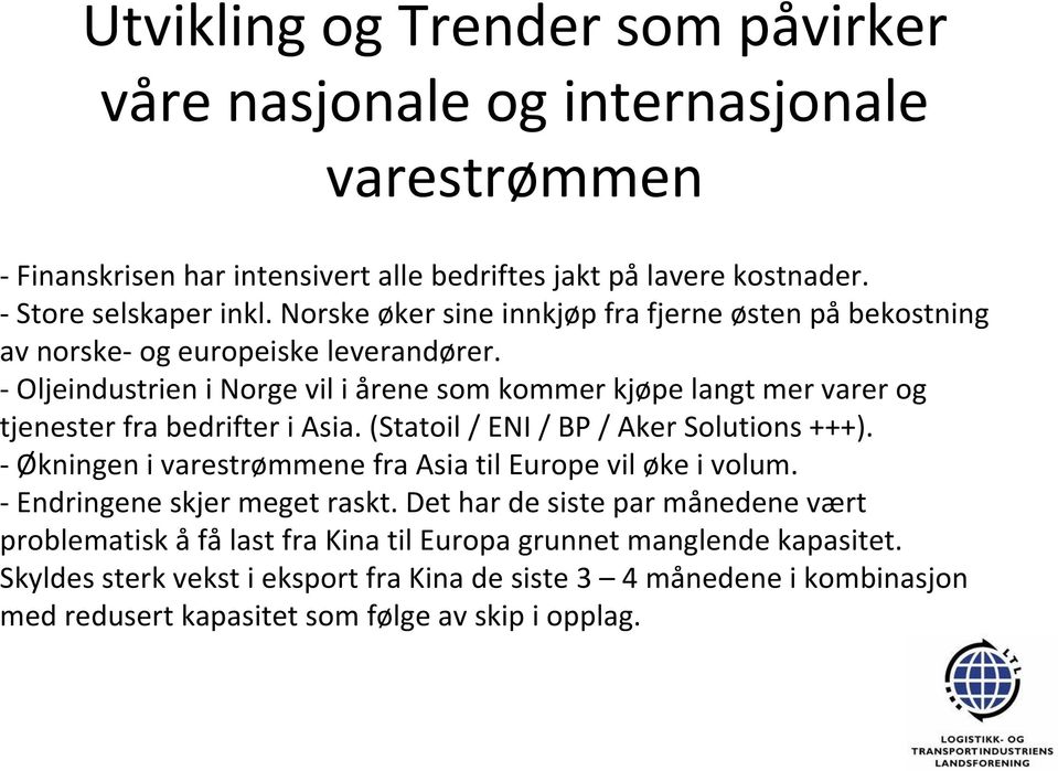 Oljeindustrien i Norge vil i årene som kommer kjøpe langt mer varer og tjenester fra bedrifter i Asia. (Statoil / ENI / BP / Aker Solutions +++).