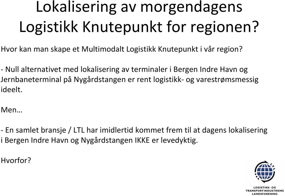 Null alternativet med lokalisering av terminaler i Bergen Indre Havn og Jernbaneterminal på Nygårdstangen