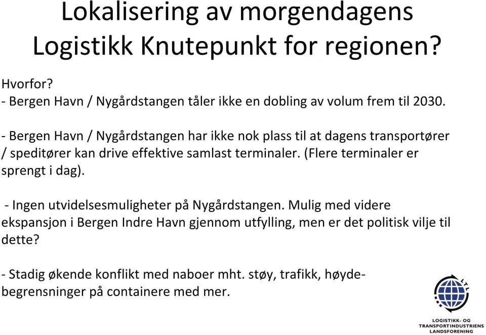 Bergen Havn / Nygårdstangen har ikke nok plass til at dagens transportører / speditører kan drive effektive samlast terminaler.