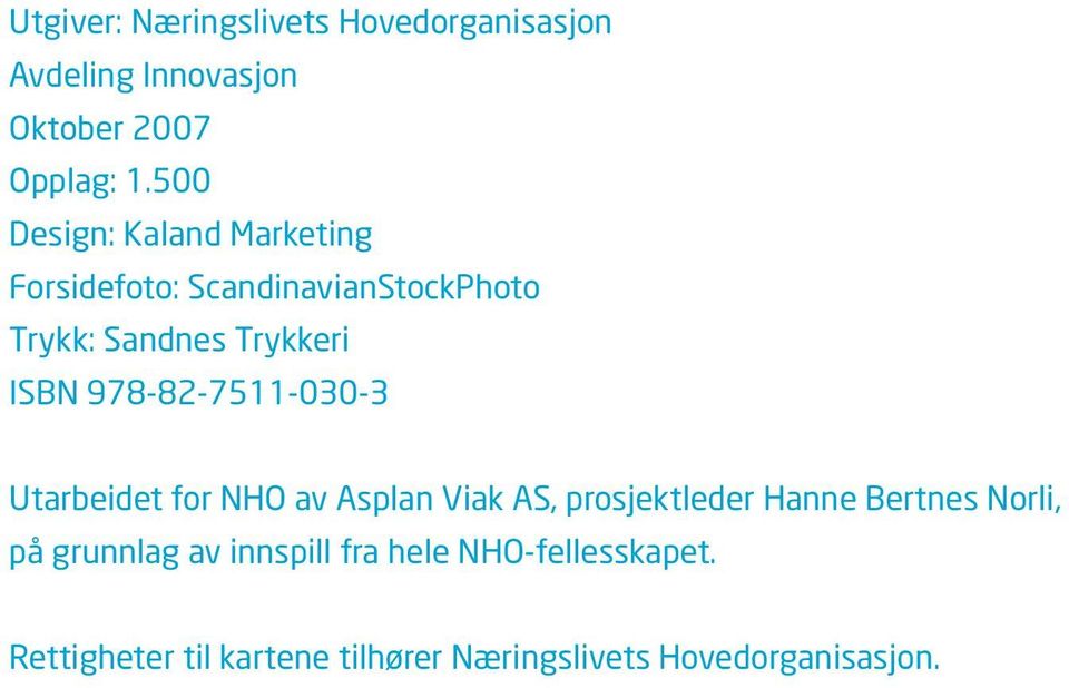 978-82-7511-030-3 Utarbeidet for NHO av Asplan Viak AS, prosjektleder Hanne Bertnes Norli, på
