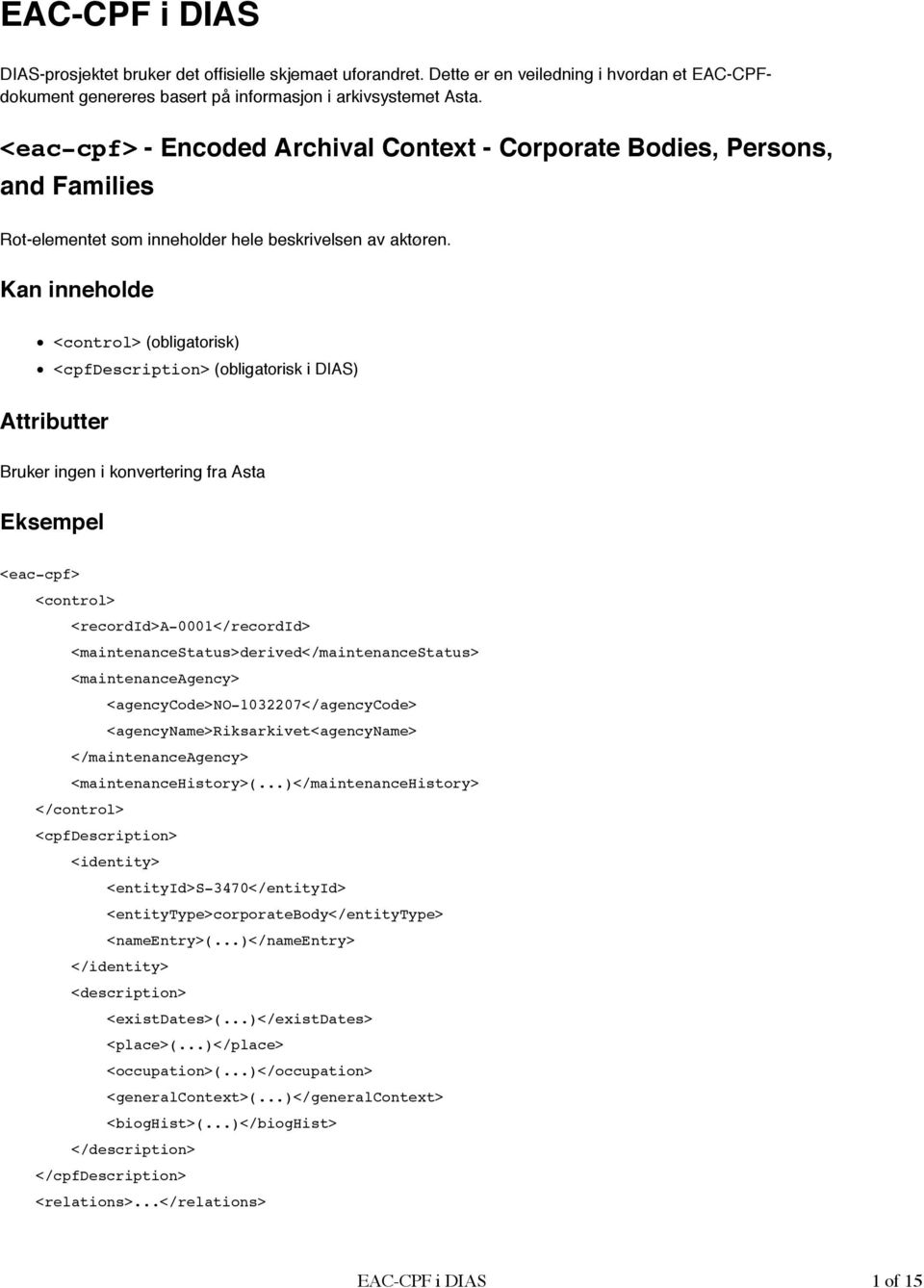 <control> (obligatorisk) <cpfdescription> (obligatorisk i DIAS) Bruker ingen i konvertering fra Asta <eac-cpf> <control> <recordid>a-0001</recordid> <maintenancestatus>derived</maintenancestatus>