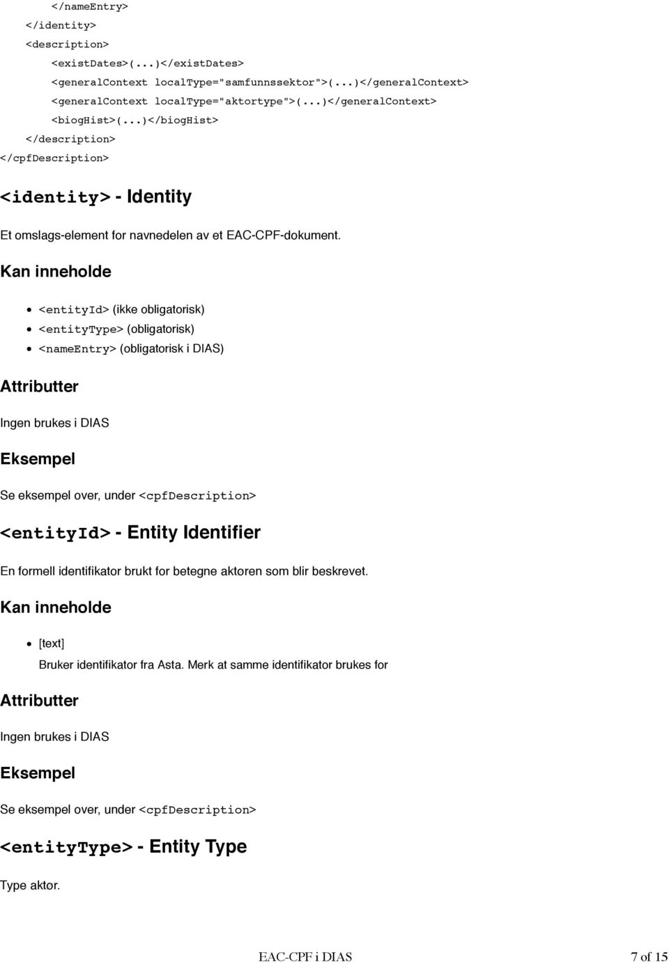 <entityid> (ikke obligatorisk) <entitytype> (obligatorisk) <nameentry> (obligatorisk i DIAS) Se eksempel over, under <cpfdescription> <entityid> - Entity Identifier En formell