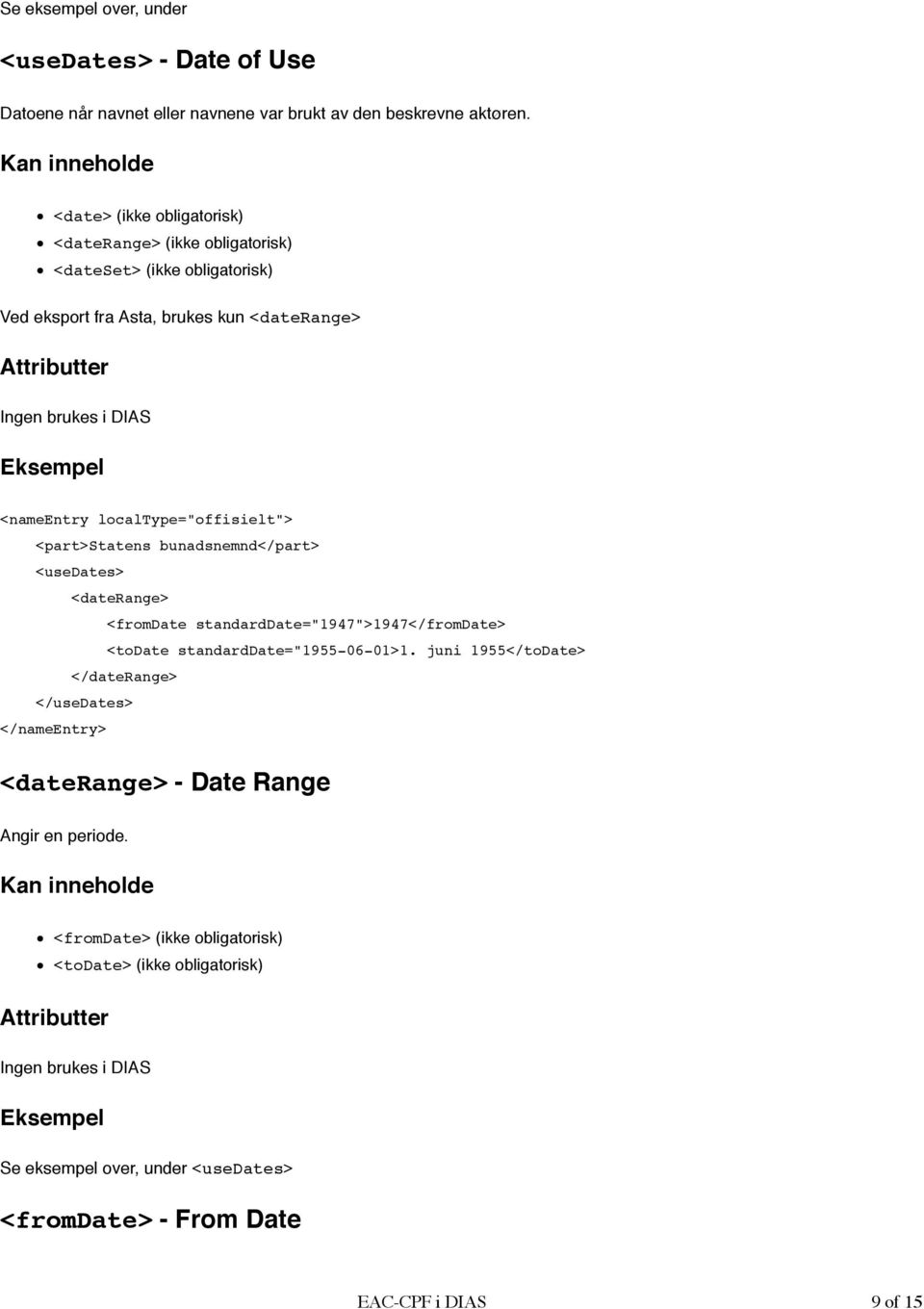 localtype="offisielt"> <part>statens bunadsnemnd</part> <usedates> <daterange> <fromdate standarddate="1947">1947</fromdate> <todate standarddate="1955-06-01>1.