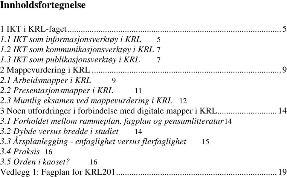 3 Muntlig eksamen ved mappevurdering i KRL 12 3 Noen utfordringer i forbindelse med digitale mapper i KRL... 14 3.