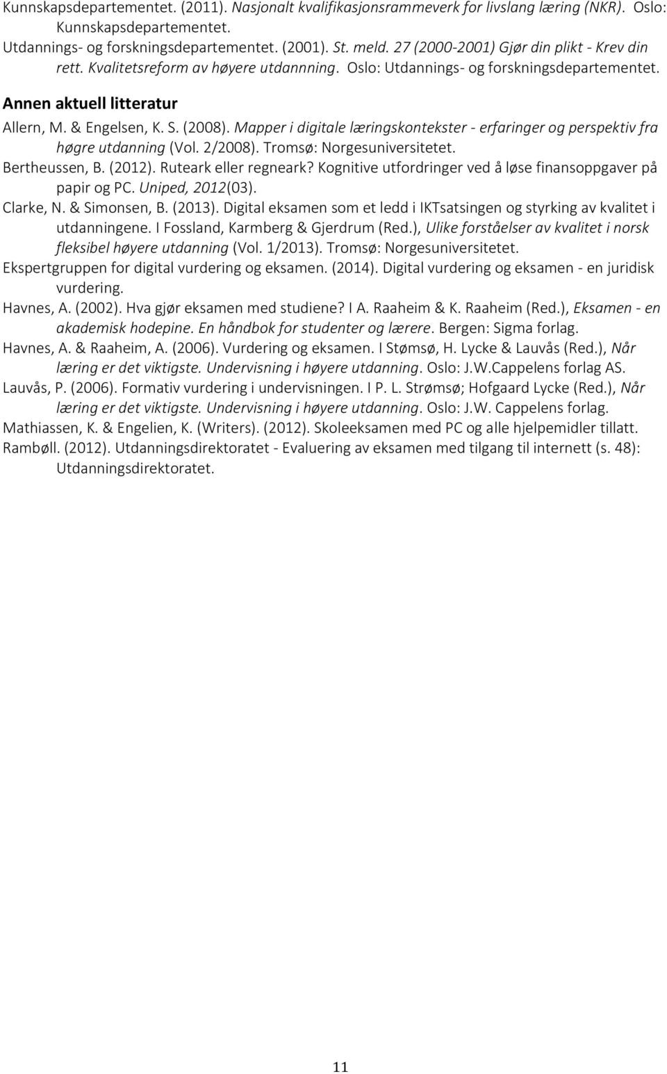 Mapper i digitale læringskontekster - erfaringer og perspektiv fra høgre utdanning (Vol. 2/2008). Tromsø: Norgesuniversitetet. Bertheussen, B. (2012). Ruteark eller regneark?