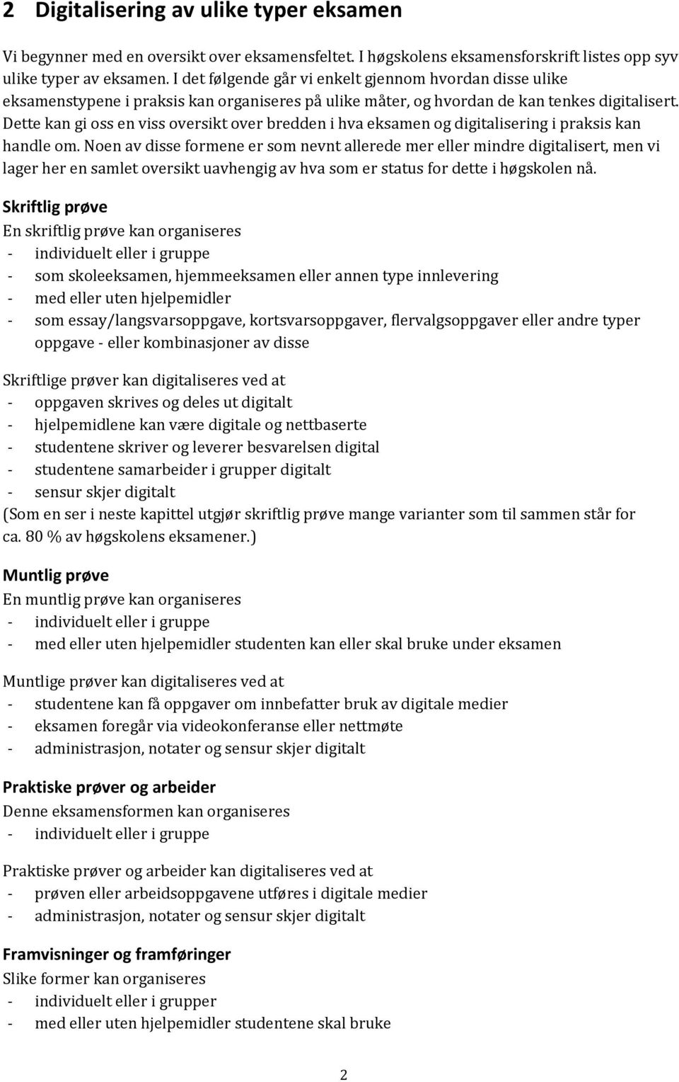 Dette kan gi oss en viss oversikt over bredden i hva eksamen og digitalisering i praksis kan handle om.