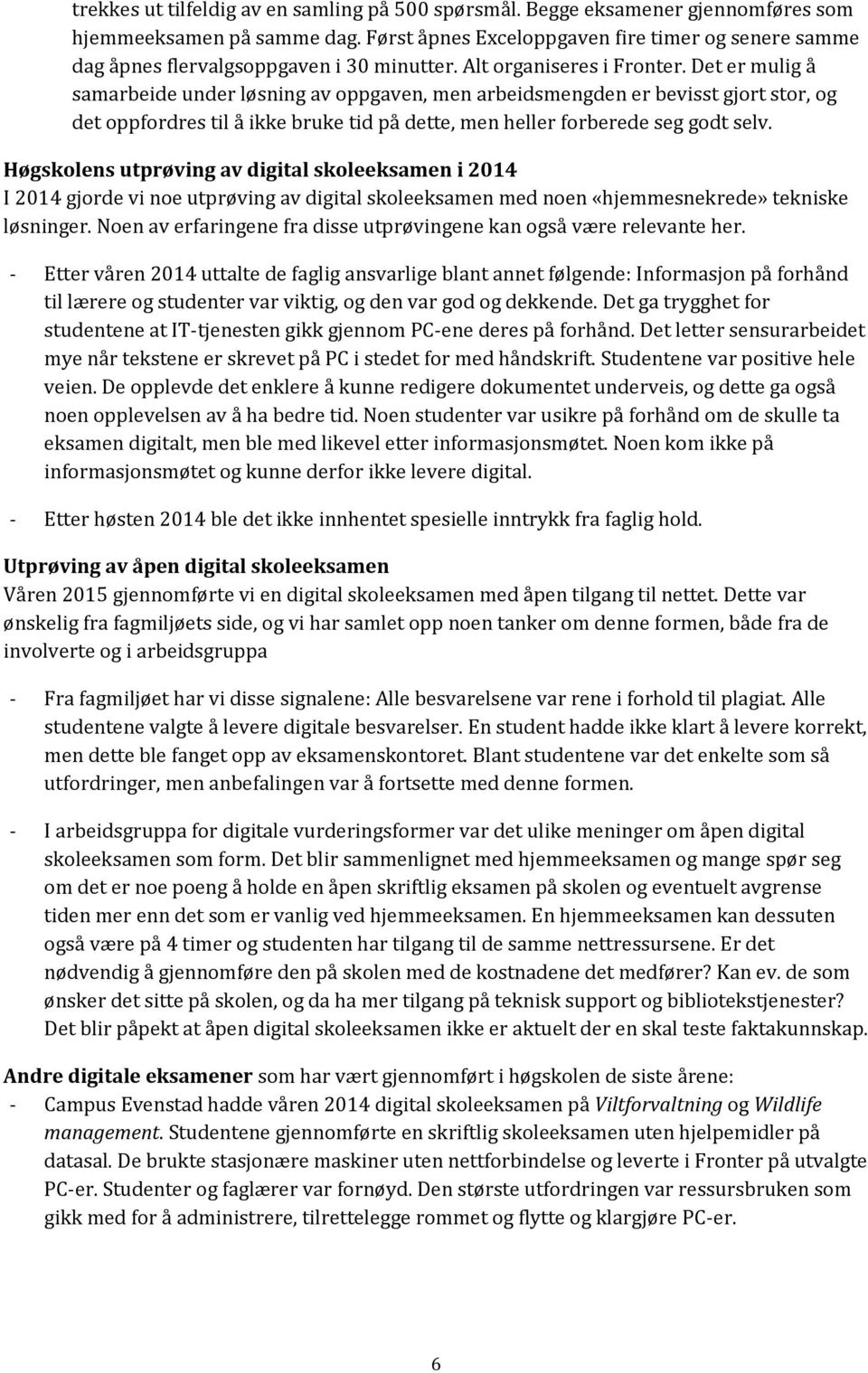 Det er mulig å samarbeide under løsning av oppgaven, men arbeidsmengden er bevisst gjort stor, og det oppfordres til å ikke bruke tid på dette, men heller forberede seg godt selv.