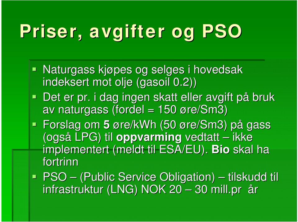 i dag ingen skatt eller avgift påp bruk av naturgass (fordel = 150 øre/sm3) Forslag om 5 øre/kwh (50