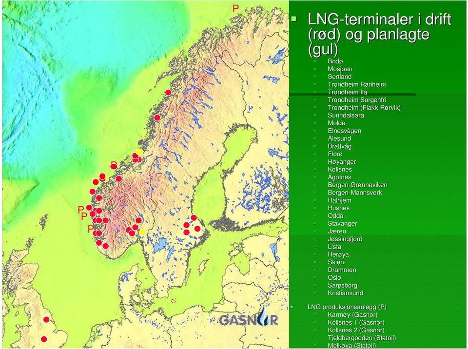 Grønneviken Bergen-Mannsverk Halhjem Husnes Odda Stavanger Jæren Jøssingfjord Lista Herøya Skien Drammen Oslo Sarpsborg