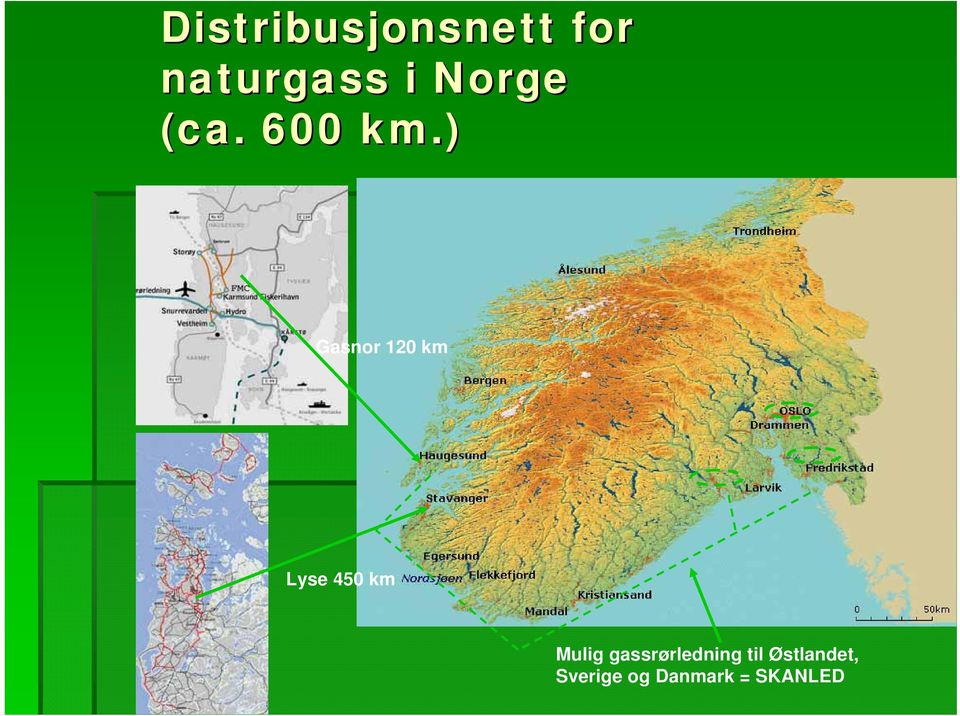 ) Gasnor 120 km Lyse 450 km Mulig