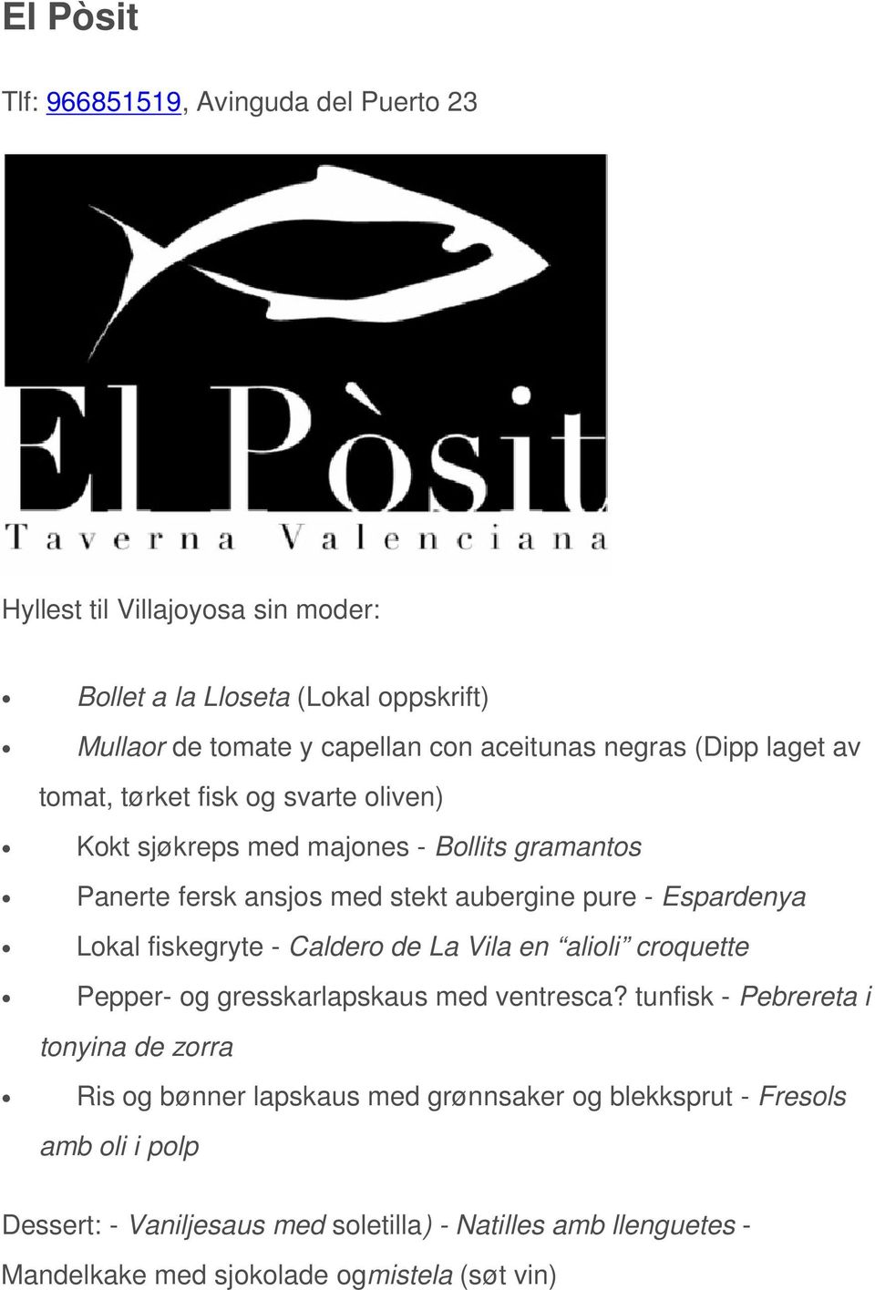 Lokal fiskegryte - Caldero de La Vila en alioli croquette Pepper- og gresskarlapskaus med ventresca?