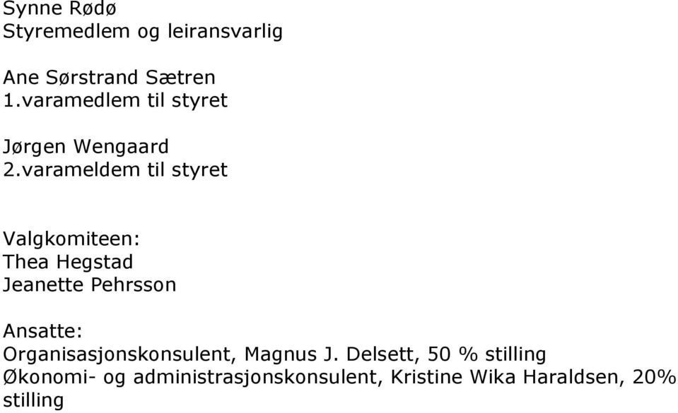 varameldem til styret Valgkomiteen: Thea Hegstad Jeanette Pehrsson Ansatte: