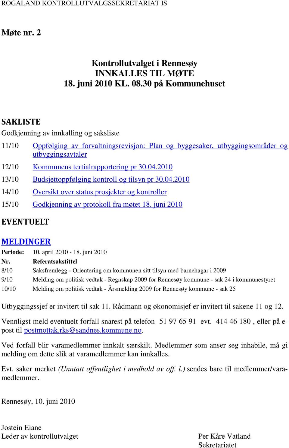 tertialrapportering pr 30.04.2010 13/10 Budsjettoppfølging kontroll og tilsyn pr 30.04.2010 14/10 Oversikt over status prosjekter og kontroller 15/10 Godkjenning av protokoll fra møtet 18.