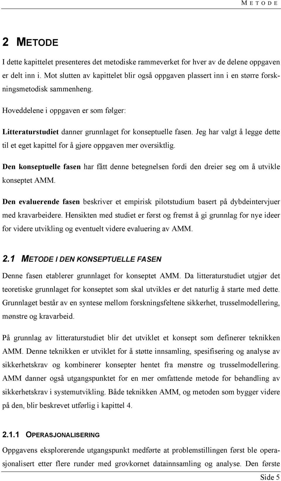 Jeg har valgt å legge dette til et eget kapittel for å gjøre oppgaven mer oversiktlig. Den konseptuelle fasen har fått denne betegnelsen fordi den dreier seg om å utvikle konseptet AMM.