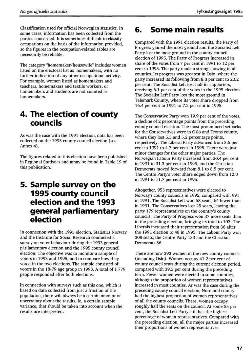 The category "homemaker/housewife" includes women listed on the electoral list as homemakers, with no further indication of any other occupational activity.