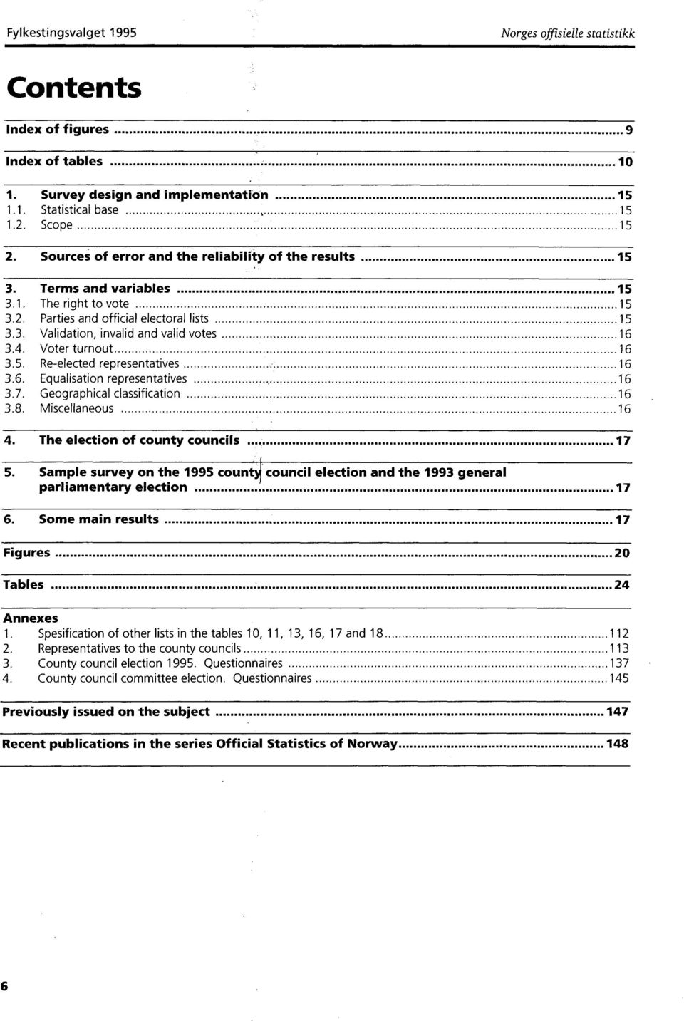 Voter turnout 16 3.5. Re-elected representatives 16 3.6. Equalisation representatives 16 3.7. Geographical classification 16 3.8. Miscellaneous 16 4. The election of county councils 17 5.