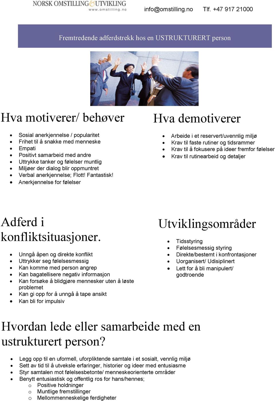 Anerkjennelse for følelser Hva demotiverer Arbeide i et reservert/uvennlig miljø Krav til faste rutiner og tidsrammer Krav til å fokusere på ideer fremfor følelser Krav til rutinearbeid og detaljer