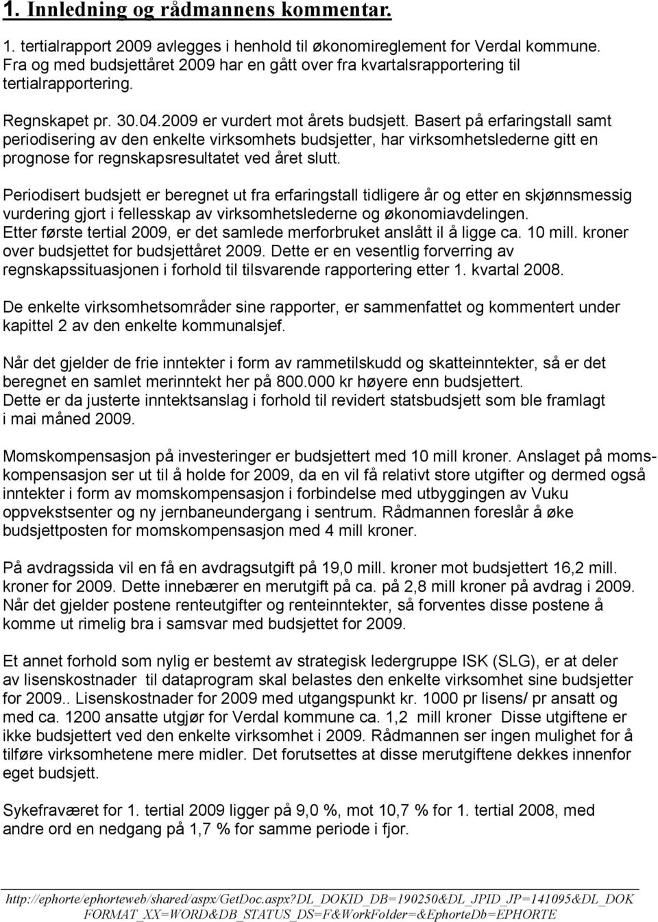 Periodisert er beregnet ut fra erfaringstall tidligere år og etter en skjønnsmessig vurdering gjort i fellesskap av virksomhetslederne og økonomiavdelingen.