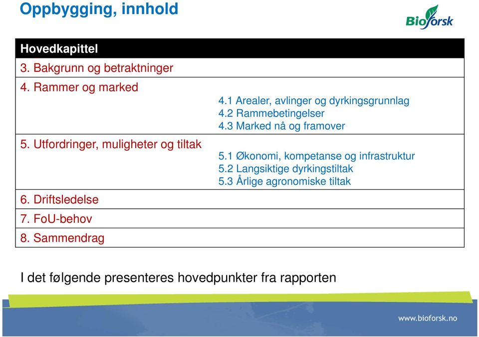 1 Arealer, avlinger og dyrkingsgrunnlag 4.2 Rammebetingelser 4.3 Marked nå og framover 5.