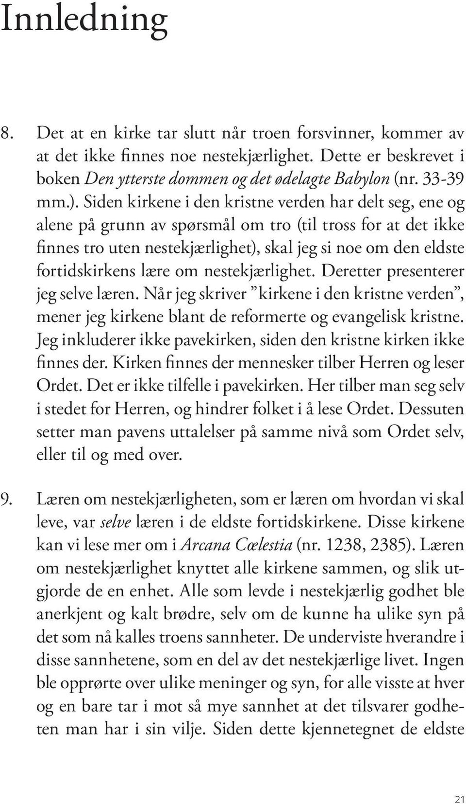 lære om nestekjærlighet. Deretter presenterer jeg selve læren. Når jeg skriver kirkene i den kristne verden, mener jeg kirkene blant de reformerte og evangelisk kristne.