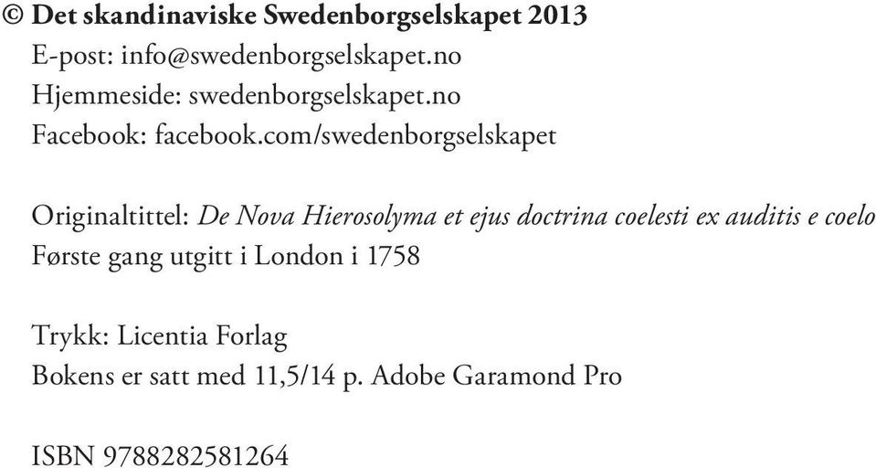 com/swedenborgselskapet Originaltittel: De Nova Hierosolyma et ejus doctrina coelesti ex