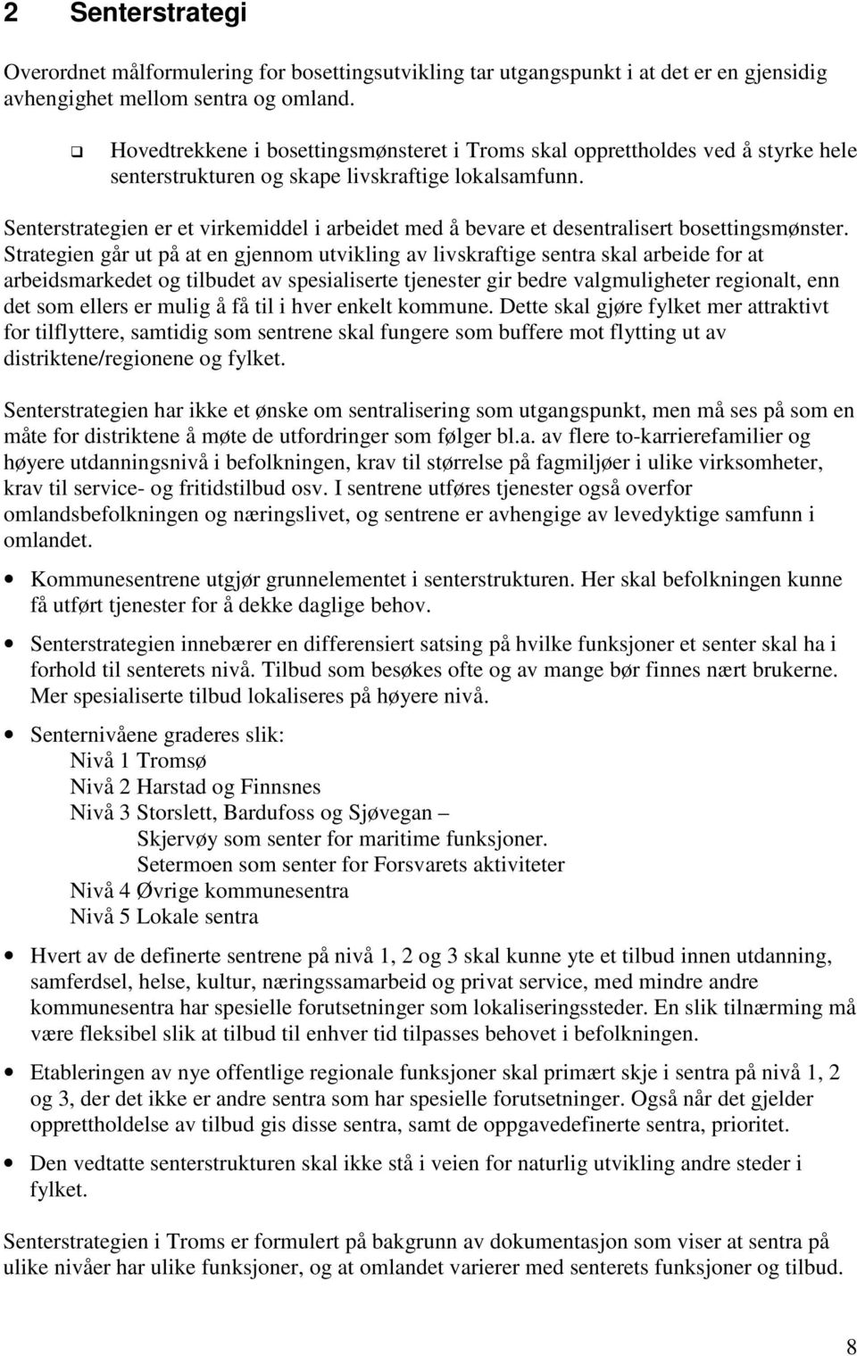 Senterstrategien er et virkemiddel i arbeidet med å bevare et desentralisert bosettingsmønster.