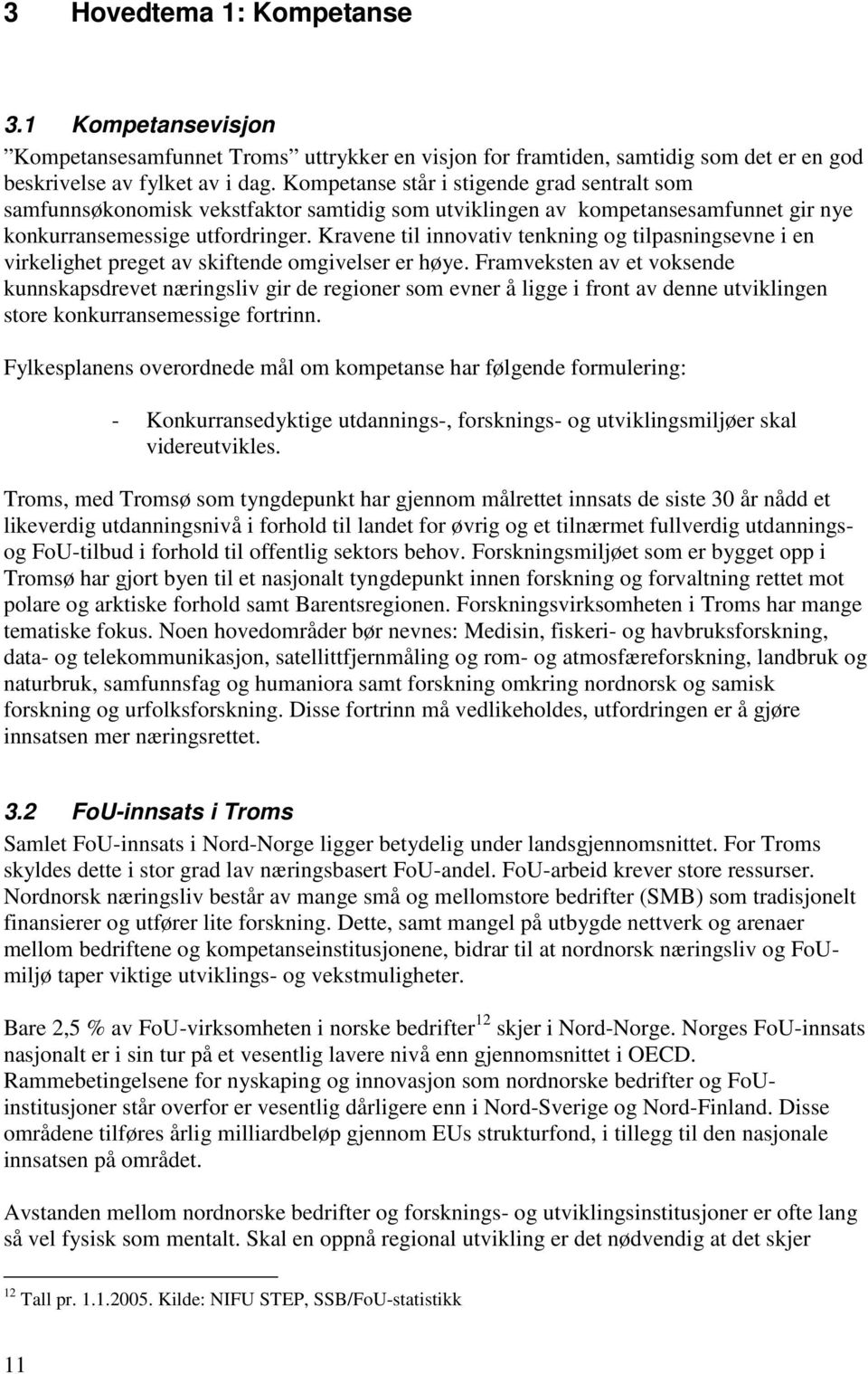 Kravene til innovativ tenkning og tilpasningsevne i en virkelighet preget av skiftende omgivelser er høye.