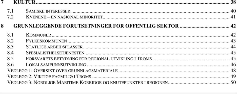 3 STATLIGE ARBEIDSPLASSER... 44 8.4 SPESIALISTHELSETJENESTEN... 45 8.5 FORSVARETS BETYDNING FOR REGIONAL UTVIKLING I TROMS.