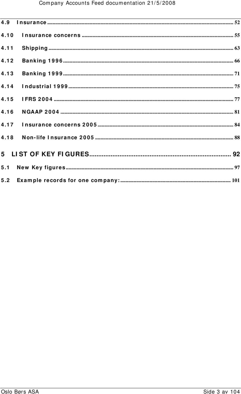 17 Insurance concerns 2005... 84 4.18 Non-life Insurance 2005... 88 5 LIST OF KEY FIGURES... 92 5.