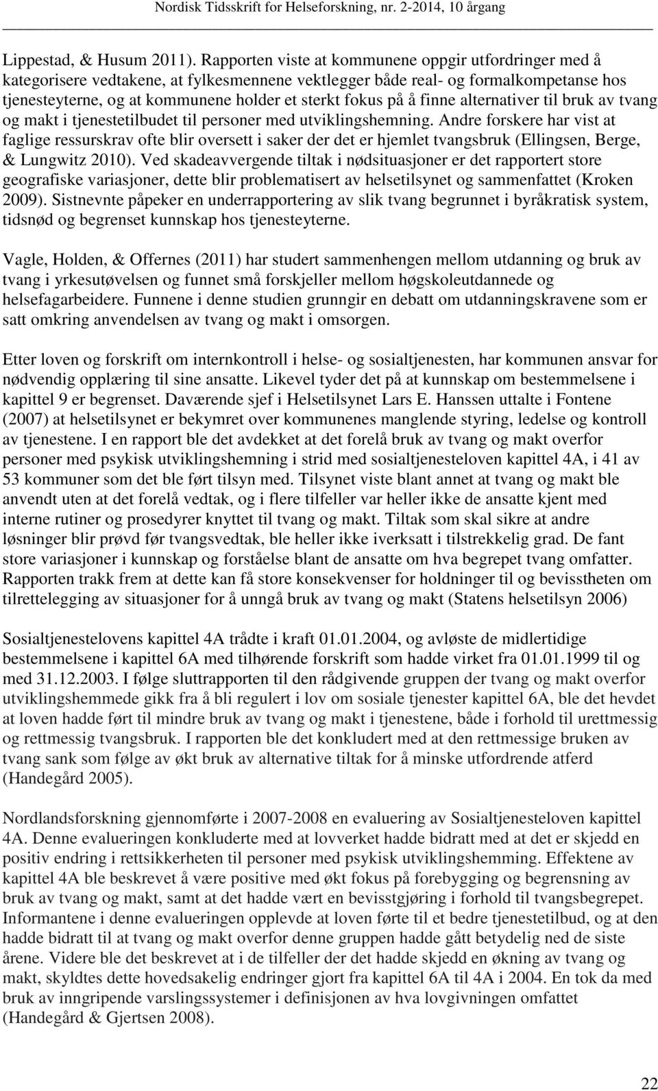 å finne alternativer til bruk av tvang og makt i tjenestetilbudet til personer med utviklingshemning.