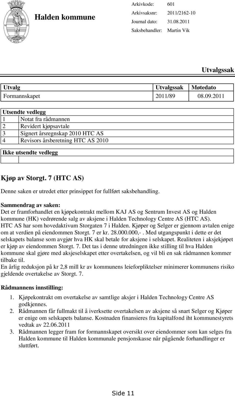 7 (HTC AS) Denne saken er utredet etter prinsippet for fullført saksbehandling.