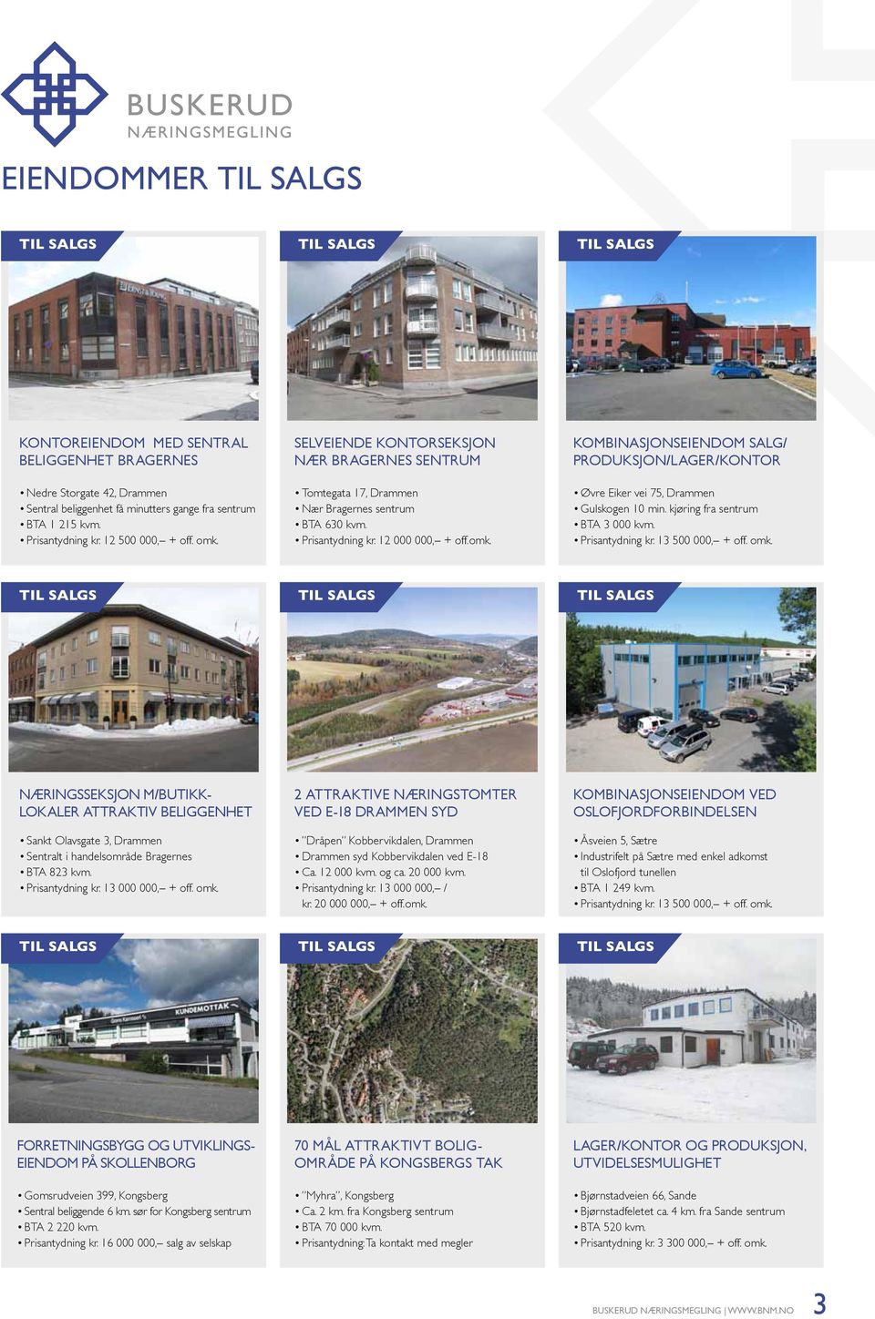 kjøring fra sentrum BTA 3 000 kvm. Prisantydning kr. 13 500 000, + off. omk.