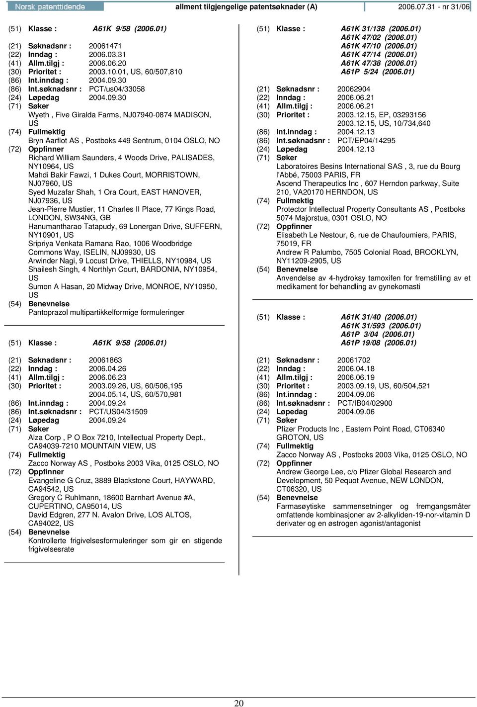 30 (86) Int.søknadsnr : PCT/us04/33058 (24) Løpedag 2004.09.