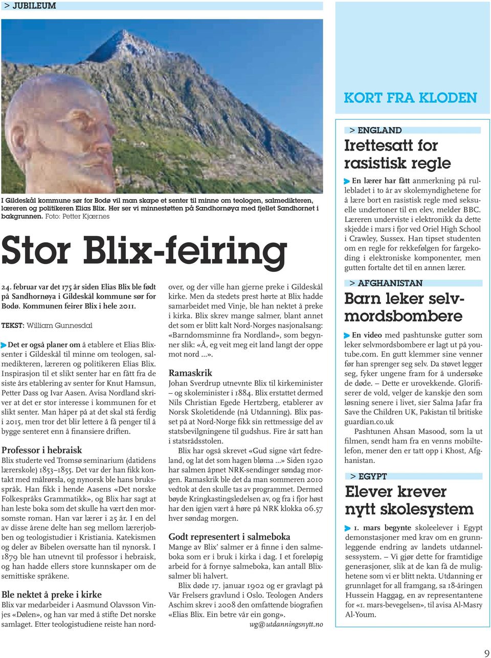 februar var det 175 år siden Elias Blix ble født på Sandhornøya i Gildeskål kommune sør for Bodø. Kommunen feirer Blix i hele 2011.