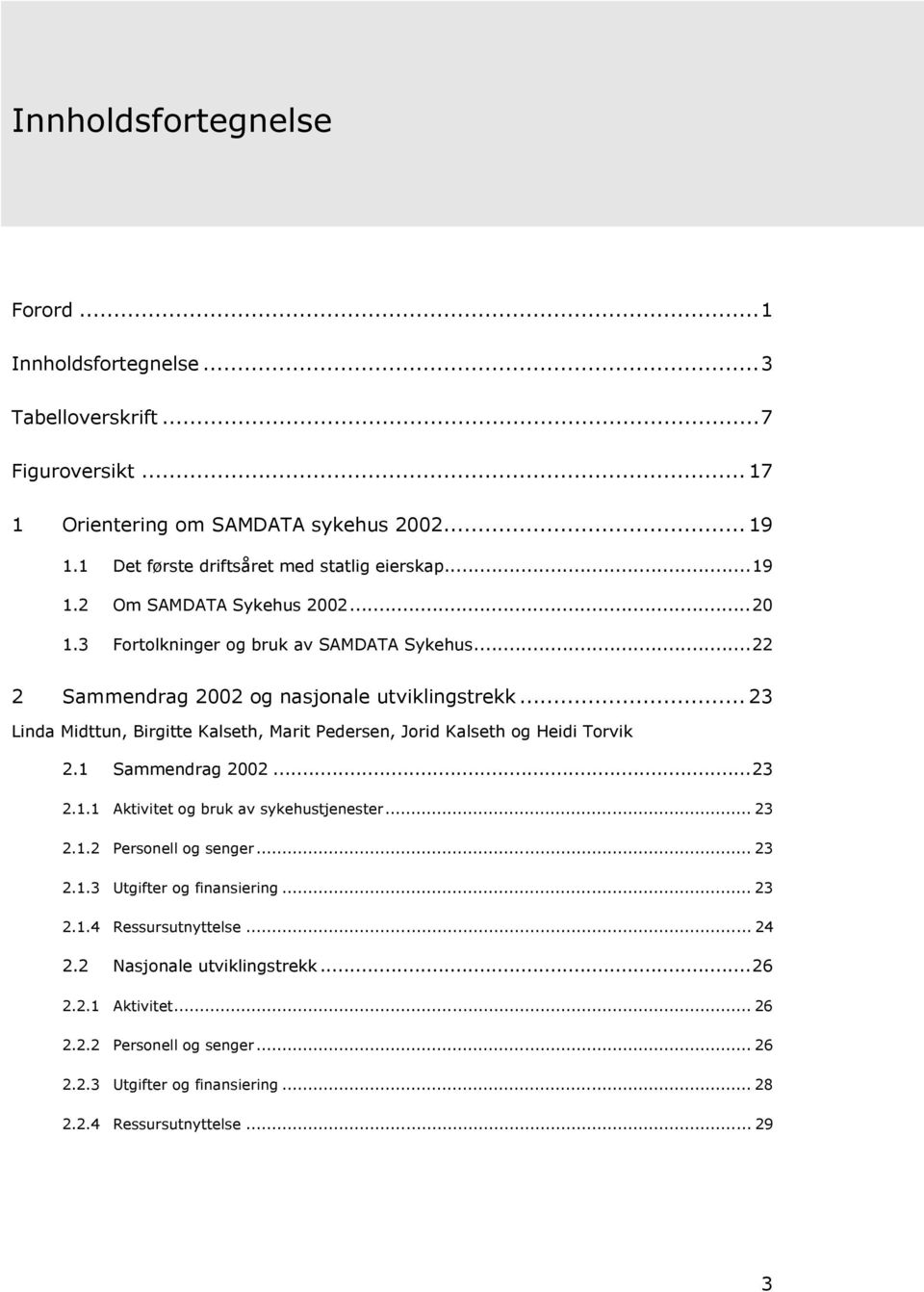 .. 23 Linda Midttun, Birgitte Kalseth, Marit Pedersen, Jorid Kalseth og Heidi Torvik 2.1 Sammendrag 2002...23 2.1.1 Aktivitet og bruk av sykehustjenester... 23 2.1.2 Personell og senger.