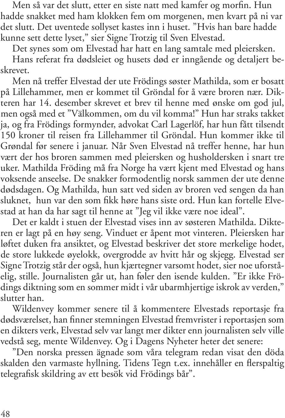 Hans referat fra dødsleiet og husets død er inngående og detaljert beskrevet.