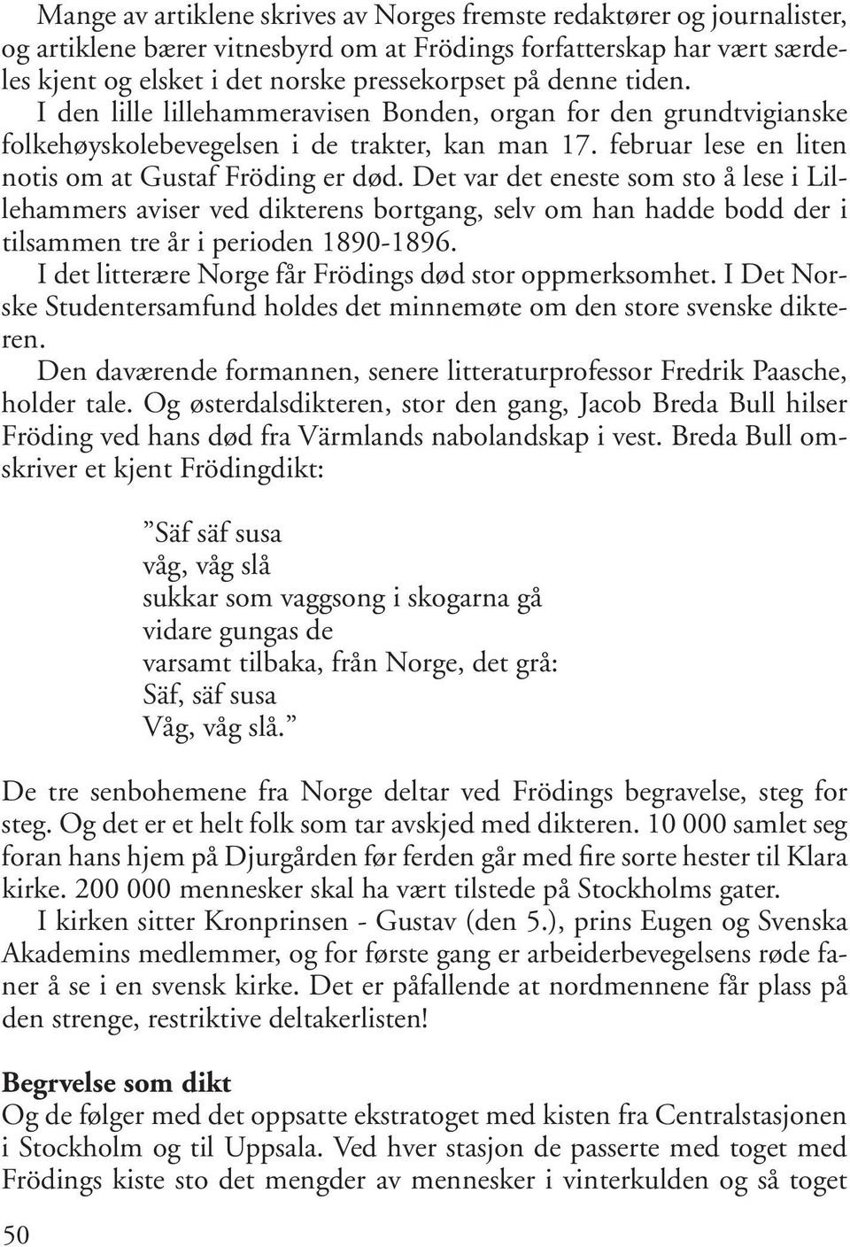 Det var det eneste som sto å lese i Lillehammers aviser ved dikterens bortgang, selv om han hadde bodd der i tilsammen tre år i perioden 1890-1896.