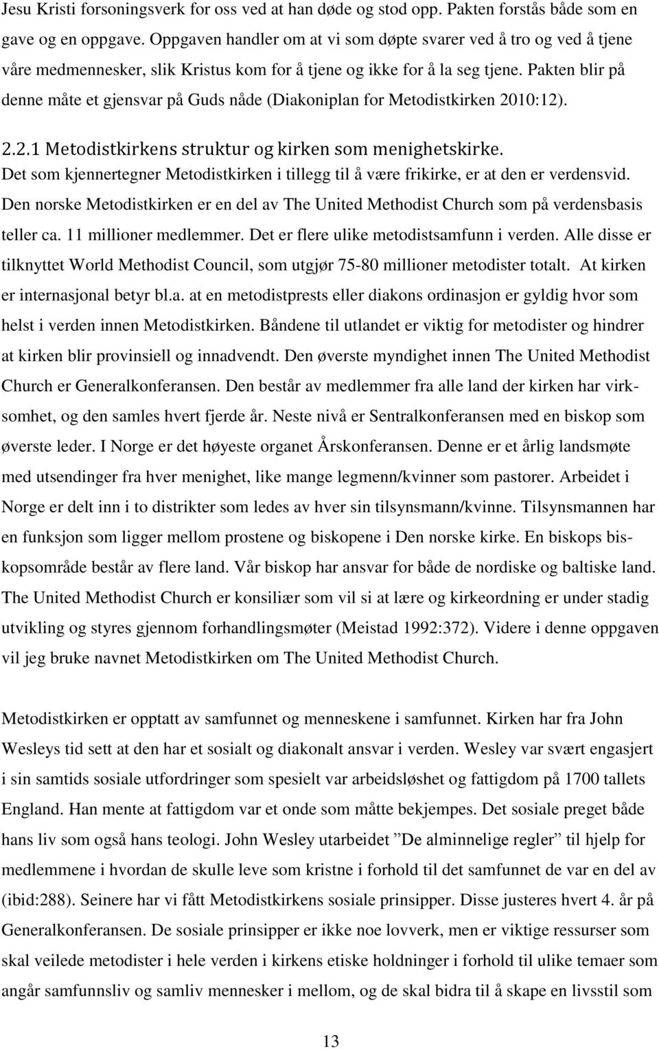 Pakten blir på denne måte et gjensvar på Guds nåde (Diakoniplan for Metodistkirken 2010:12). 2.2.1 Metodistkirkens struktur og kirken som menighetskirke.