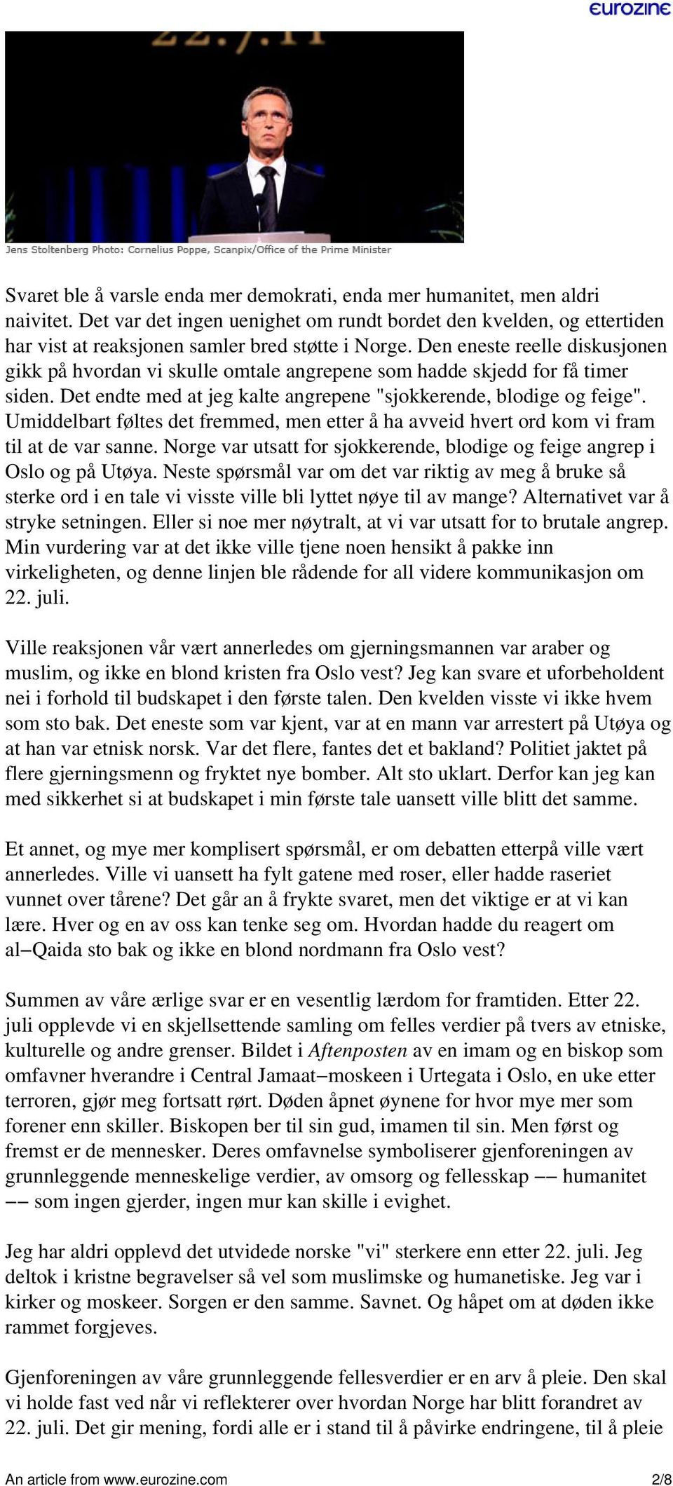 Umiddelbart føltes det fremmed, men etter å ha avveid hvert ord kom vi fram til at de var sanne. Norge var utsatt for sjokkerende, blodige og feige angrep i Oslo og på Utøya.