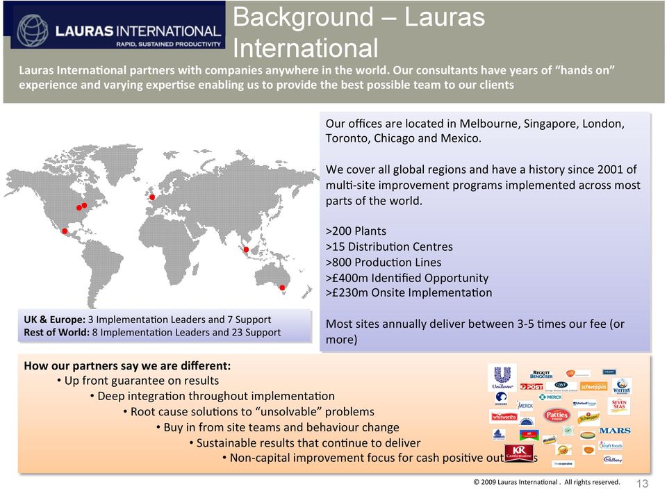 Chicago and Mexico. We cover all global regions and have a history since 2001 of mul/- site improvement programs implemented across most parts of the world.