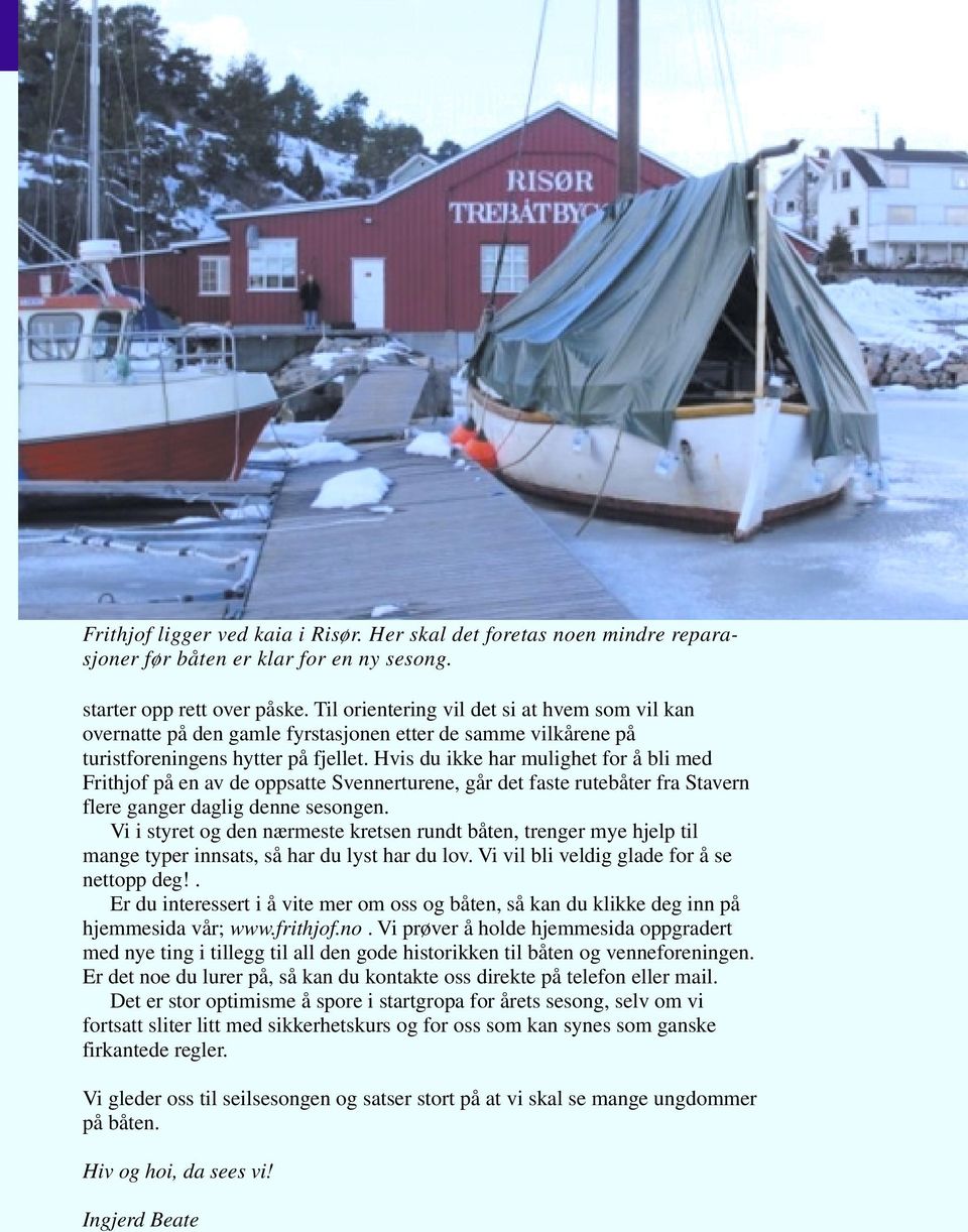 Hvis du ikke har mulighet for å bli med Frithjof på en av de oppsatte Svennerturene, går det faste rutebåter fra Stavern flere ganger daglig denne sesongen.