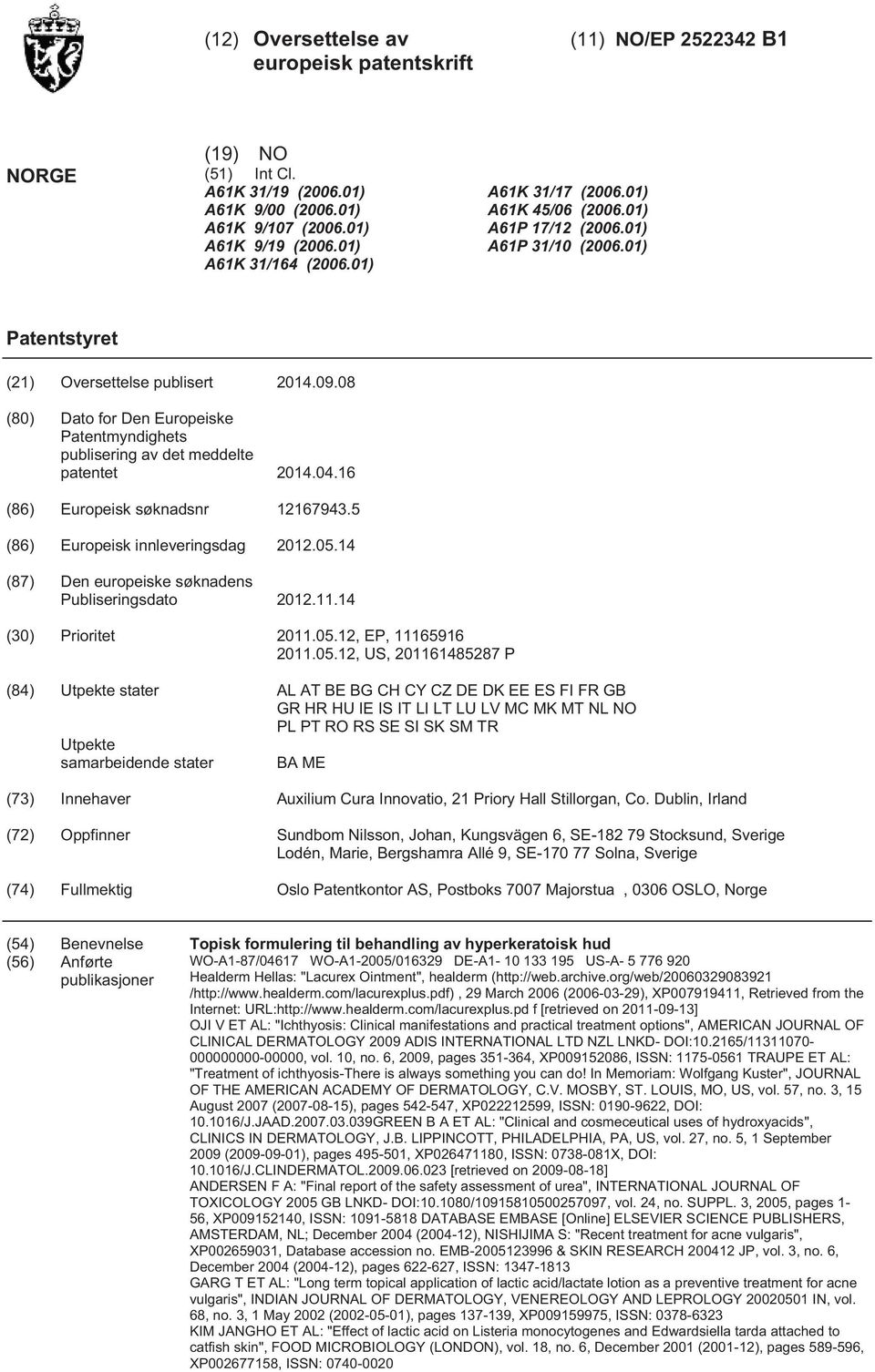 (86) Europeisk innleveringsdag 212..14 (87) Den europeiske søknadens Publiseringsdato 212.11.14 (3) Prioritet 211..12, EP, 1116916 211.