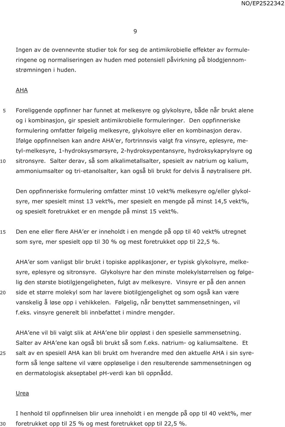 Den oppfinneriske formulering omfatter følgelig melkesyre, glykolsyre eller en kombinasjon derav.