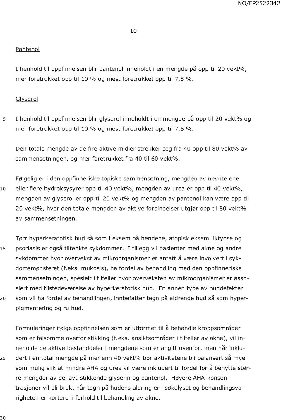 Den totale mengde av de fire aktive midler strekker seg fra 4 opp til 8 vekt% av sammensetningen, og mer foretrukket fra 4 til 6 vekt%.