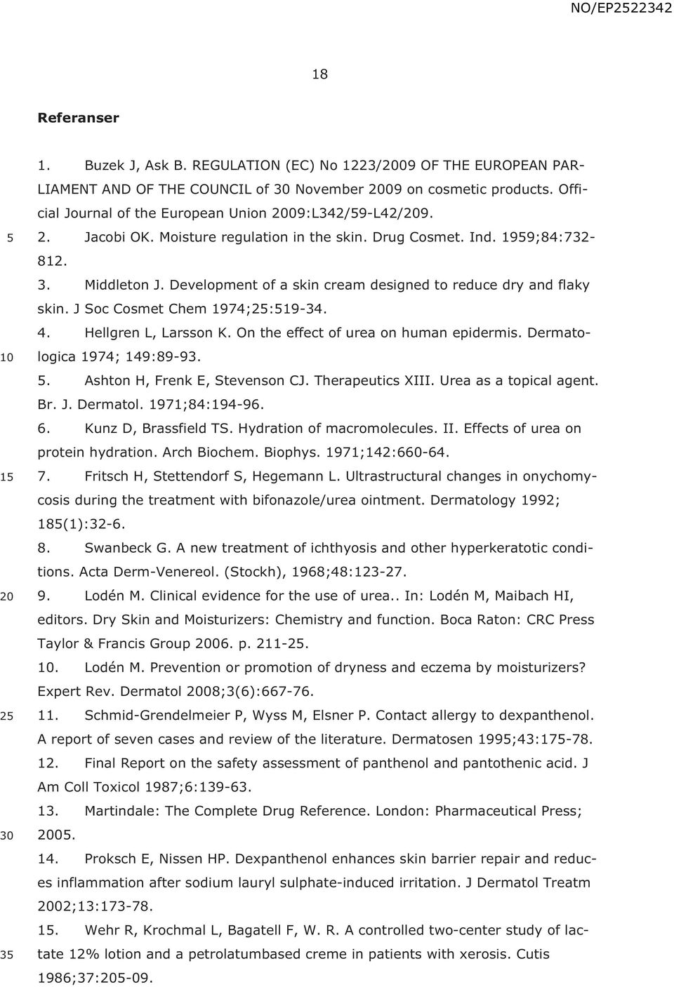 Development of a skin cream designed to reduce dry and flaky skin. J Soc Cosmet Chem 1974;2:19-34. 4. Hellgren L, Larsson K. On the effect of urea on human epidermis. Dermatologica 1974; 149:89-93.