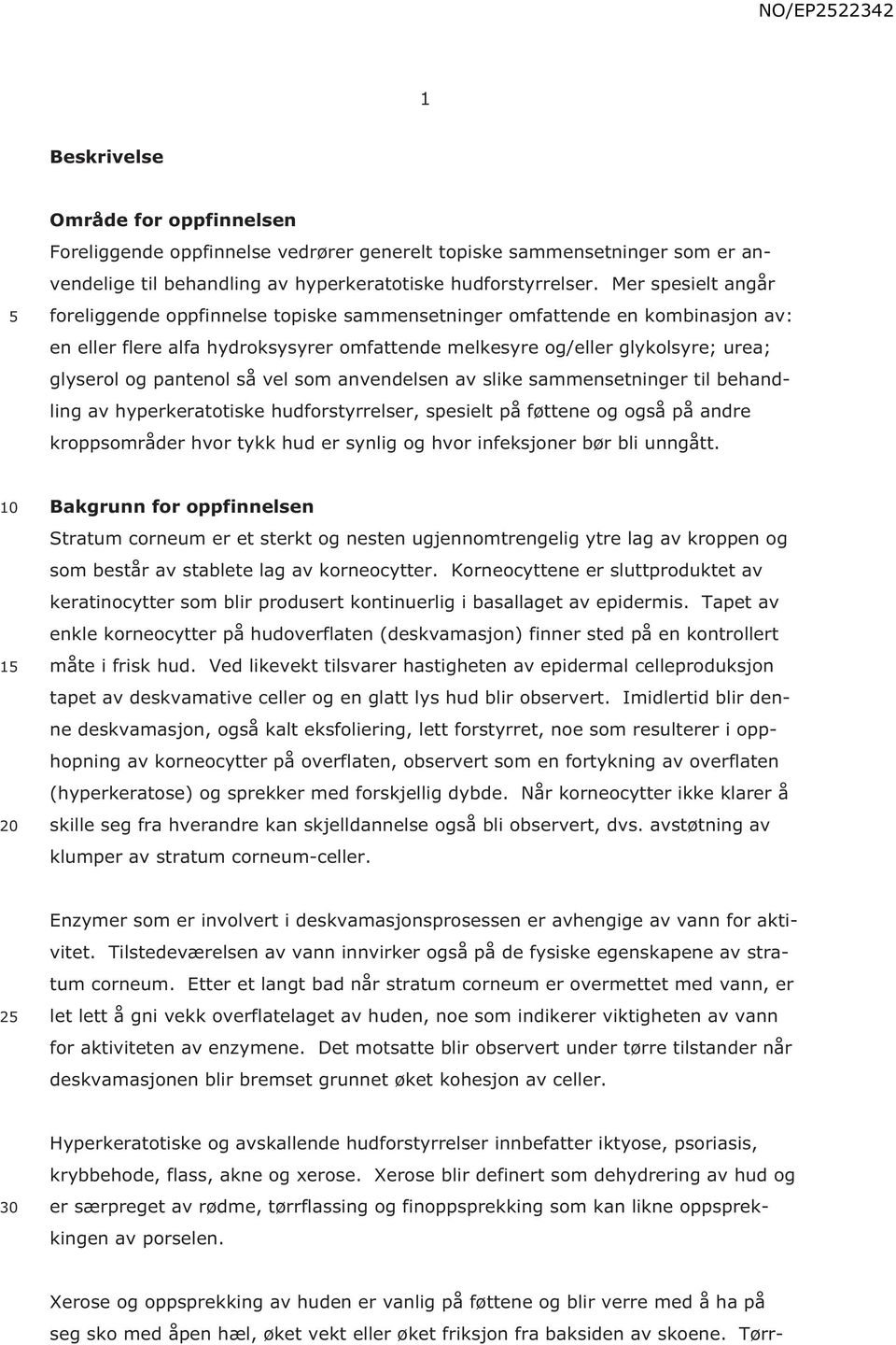 pantenol så vel som anvendelsen av slike sammensetninger til behandling av hyperkeratotiske hudforstyrrelser, spesielt på føttene og også på andre kroppsområder hvor tykk hud er synlig og hvor