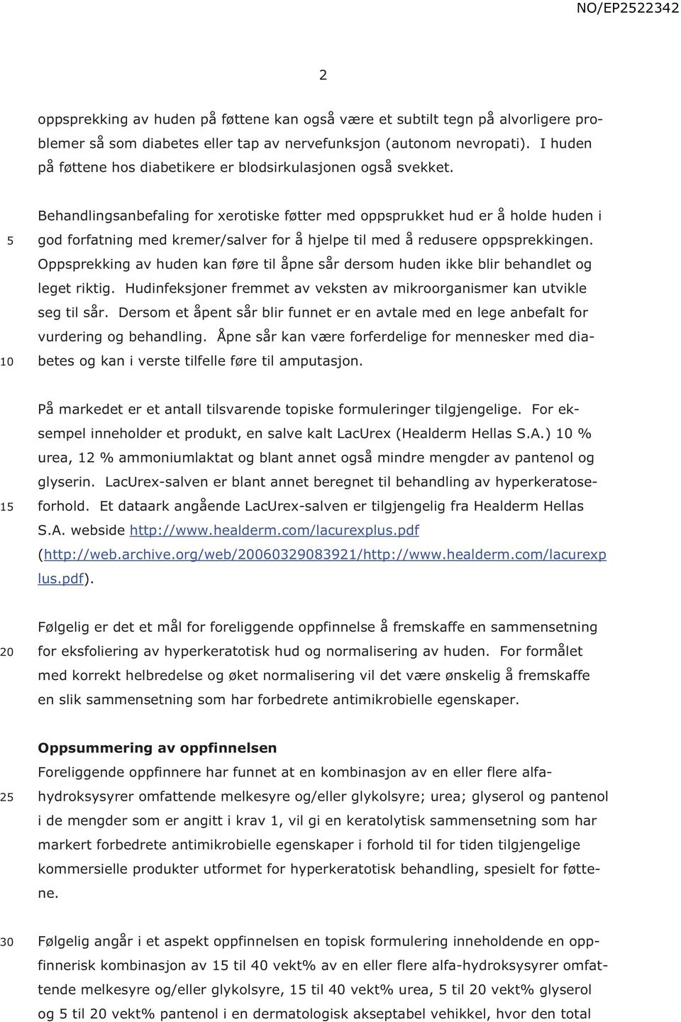 1 Behandlingsanbefaling for xerotiske føtter med oppsprukket hud er å holde huden i god forfatning med kremer/salver for å hjelpe til med å redusere oppsprekkingen.